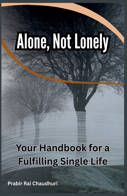 Alone, Not Lonely: Your Handbook for a Fulfilling Single Life