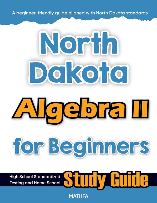 North Dakota Algebra II for Beginners: High School Standardized Testing and Home School Study Guide