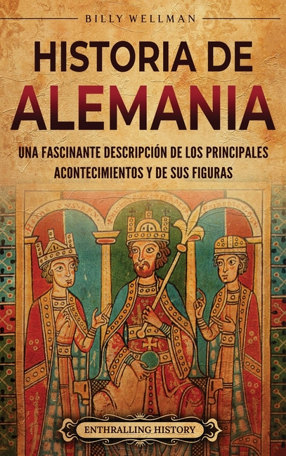 Historia de Alemania: Una fascinante descripción de los principales acontecimientos y de sus figuras