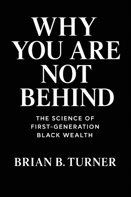 Why You Are Not Behind: The Science of First-Generation Black Wealth