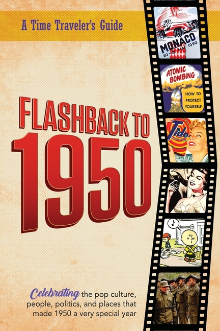 Flashback to 1950 - A Time Traveler's Guide: Perfect birthday or wedding anniversary gift for anyone born or married in 1951. For friends, parents or