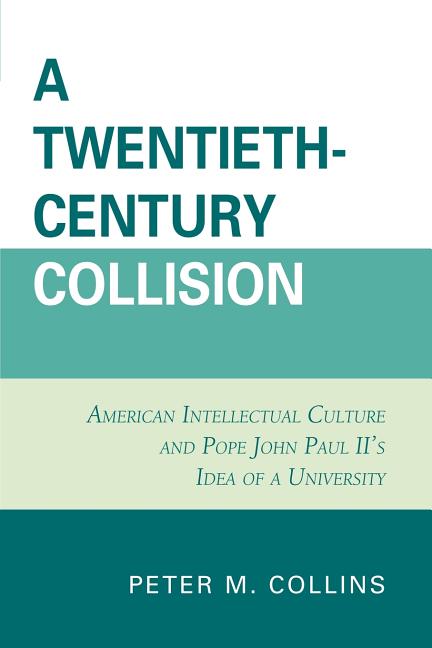 Twentieth-Century Collision: American Intellectual Culture and Pope John Paul II's Idea of a University