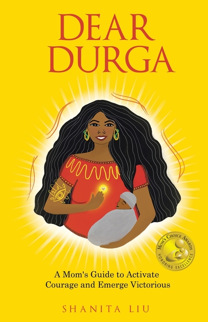 Dear Durga: A Mom's Guide to Activate Courage and Emerge Victorious