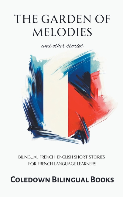 The Garden of Melodies and Other Stories: Bilingual French-English Short Stories for French Language Learners