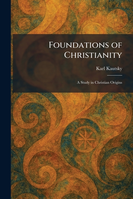 Foundations of Christianity: A Study in Christian Origins