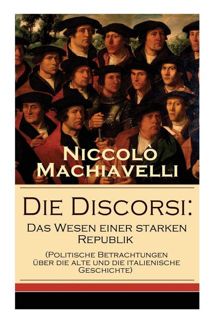 Die Discorsi: Das Wesen einer starken Republik (Politische Betrachtungen über die alte und die italienische Geschichte): Gedanken zu