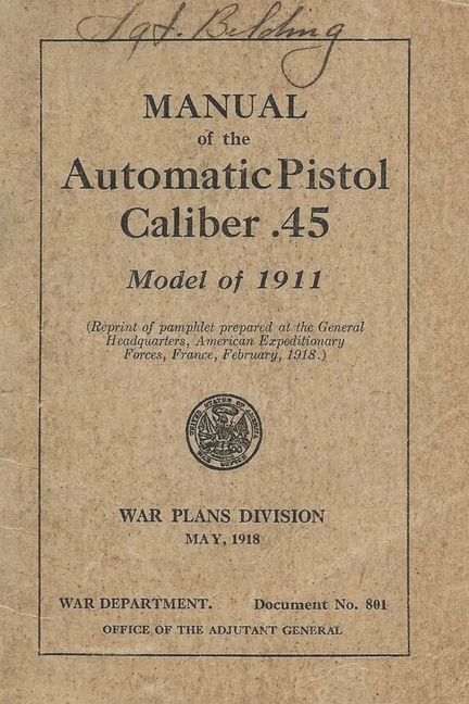 Manual Of The Automatic Pistol Caliber .45 Model of 1911