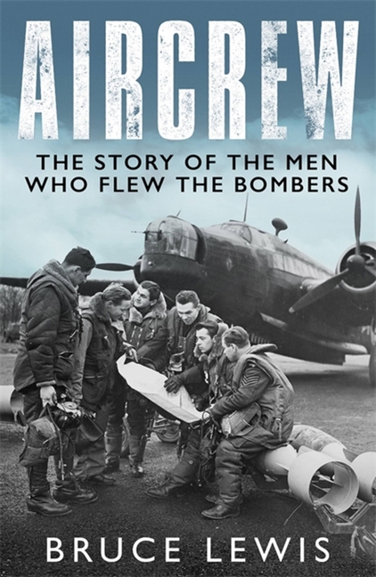 Aircrew: Dramatic, First-Hand Accounts from World War 2 Bomber Pilots and Crew