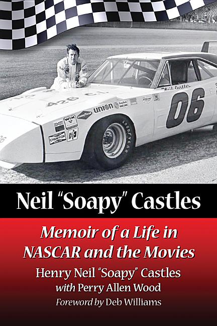 Neil "Soapy" Castles: Memoir of a Life in NASCAR and the Movies