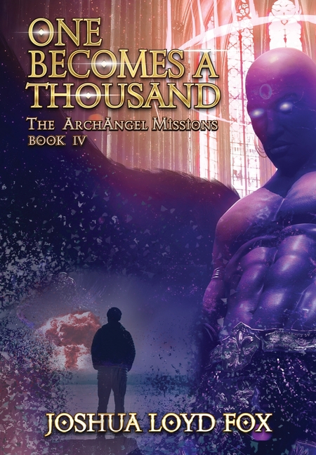 One Becomes a Thousand: Book IV of The ArchAngel Missions