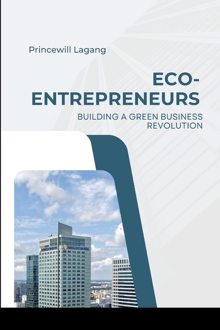 Eco-Entrepreneurs: Building a Green Business Revolution