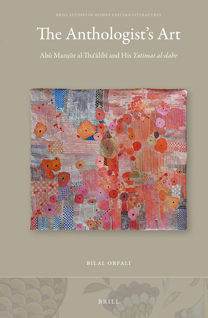 The Anthologist's Art: Abū Manṣūr Al-Thaʿālibī And His Yatīmat Al-Dahr