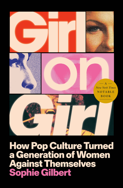 Girl on Girl: How Pop Culture Turned a Generation of Women Against Themselves