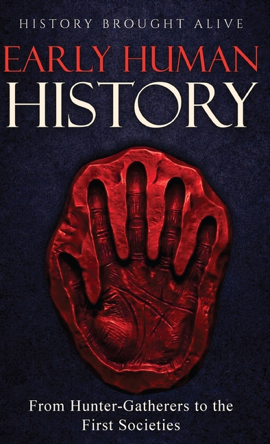 Early Human History: From Hunter-Gatherers to the First Societies