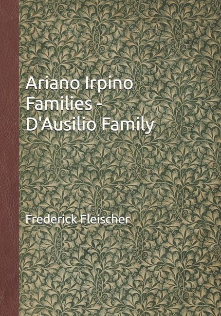 Ariano Irpino Families - D'Ausilio Family: The D'Ausilio Family (Francesco d'Ausilio and Angela Maria diStefano