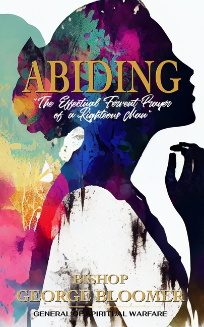 Abiding: The Effectual Fervent Prayer of a Righteous Man