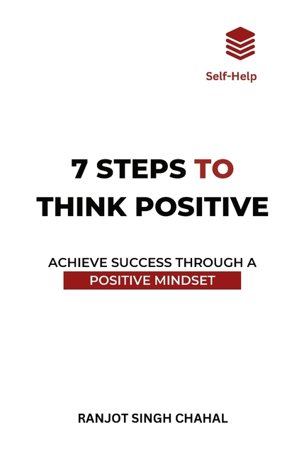 7 Steps to Think Positive: Achieve Success Through a Positive Mindset