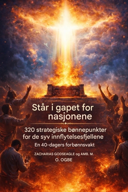 Å stå i gapet for nasjonene - 320 strategiske bønnepunkter for de syv innflytelsesfjellene: En 40-dagers forbønnsvakt for kirken, ledere og etablering