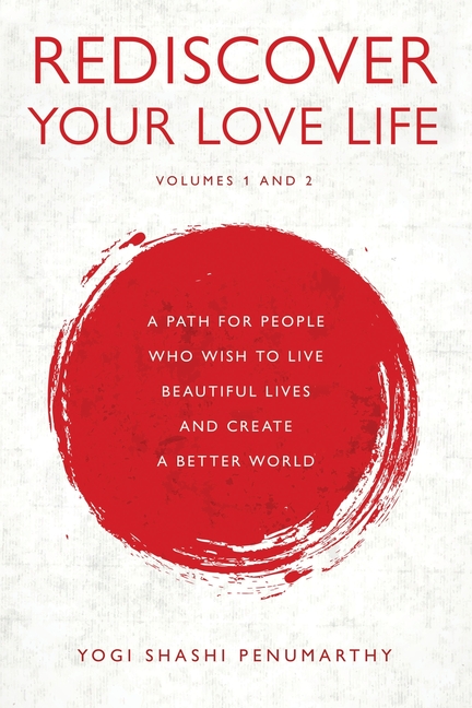 Rediscover Your Love Life: A Path for People Who Wish to Live Beautiful Lives and Create a Better World