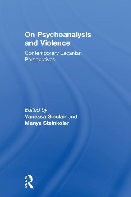 On Psychoanalysis and Violence: Contemporary Lacanian Perspectives