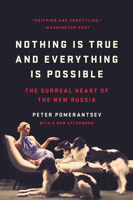 Nothing Is True and Everything Is Possible: The Surreal Heart of the New Russia