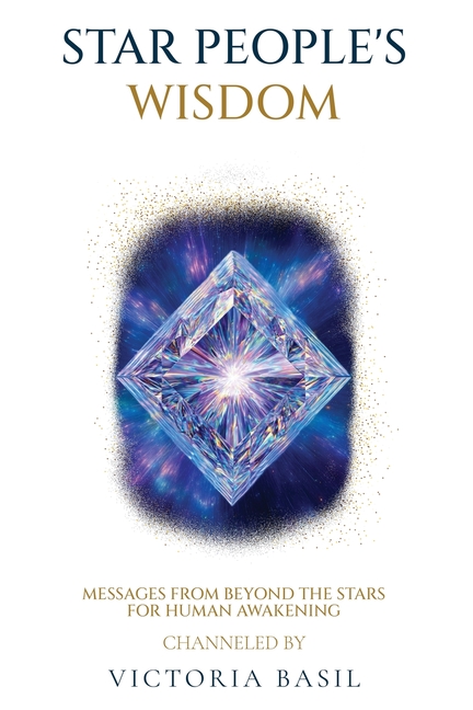 Star People's Wisdom: Messages From Beyond The Stars For Human Awakening
