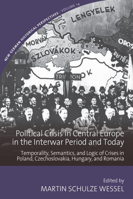 Political Crisis in Central Europe in the Interwar Period and Today: Temporality, Semantics, and Logic of Crises in Poland, Czechoslovakia, Hungary, a