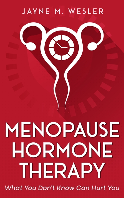 Menopause Hormone Therapy: What You Don't Know Can Hurt You