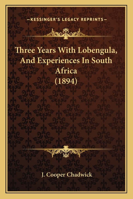 Three Years With Lobengula, And Experiences In South Africa (1894)