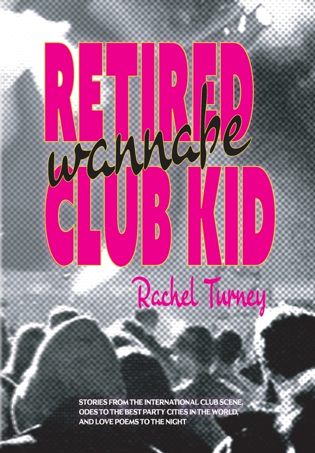 Retired Wannabe Club Kid: Stories from the international club scene, odes to the best party cities in the world, and love poems to the night.