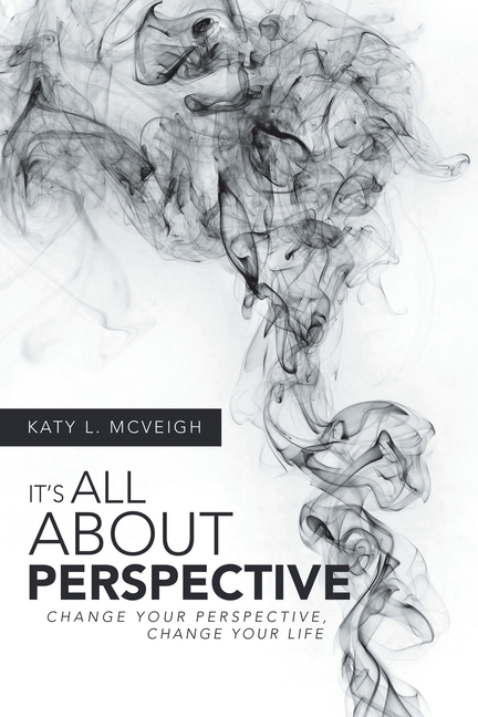 It's All About Perspective: Change Your Perspective, Change Your Life