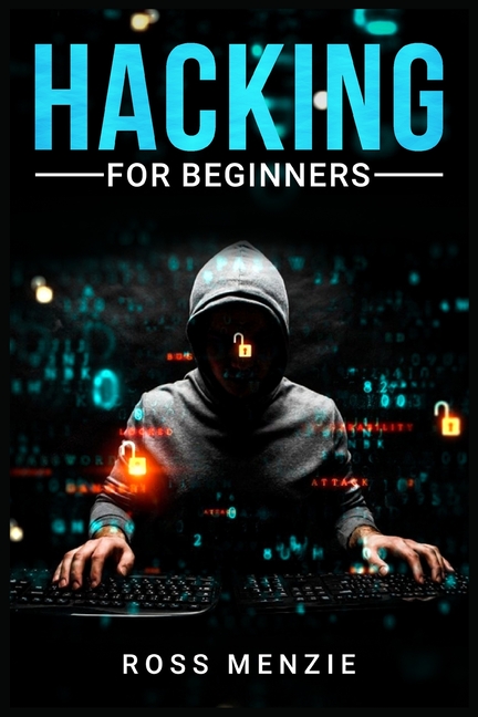 Hacking for Beginners: Comprehensive Guide on Hacking Websites, Smartphones, Wireless Networks, Conducting Social Engineering, Performing a Penetratio