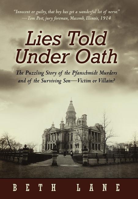 Lies Told Under Oath: The Puzzling Story of the Pfanschmidt Murders and of the Surviving Son-Victim or Villain?