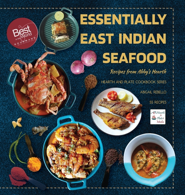 Essentially East Indian Seafood: Recipes from Abby's Hearth - Winner, Gourmand World Cookbook Awards