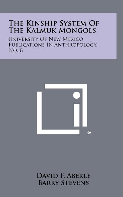 The Kinship System of the Kalmuk Mongols: University of New Mexico Publications in Anthropology, No. 8