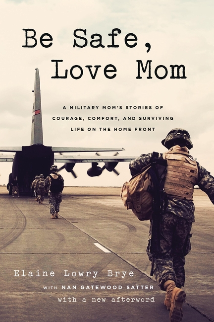 Be Safe, Love Mom: A Military Mom's Stories of Courage, Comfort, and Surviving Life on the Home Front
