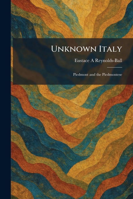 Unknown Italy: Piedmont and the Piedmontese