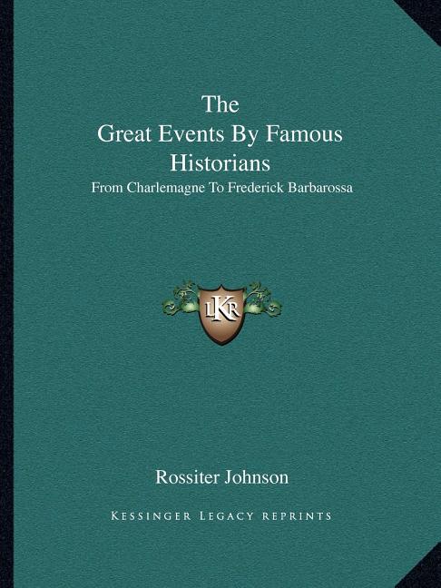 The Great Events By Famous Historians: From Charlemagne To Frederick Barbarossa