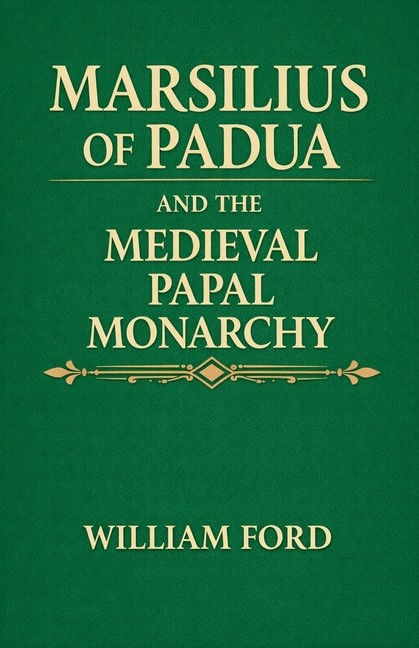 Marsilius of Padua and the Medieval Papal Monarchy