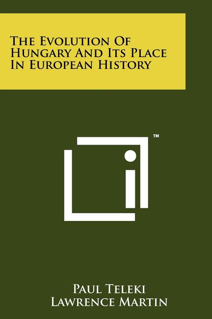 The Evolution Of Hungary And Its Place In European History
