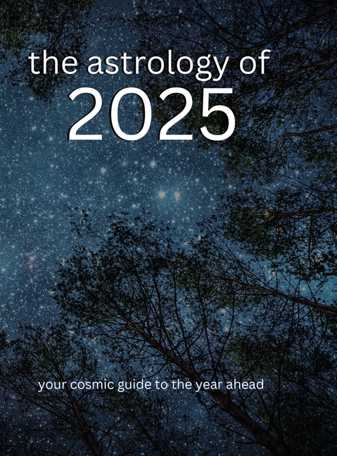 The Astrology of 2025: Your Cosmic Guide To The Year Ahead