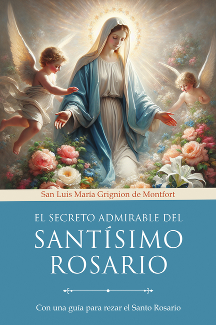 El Secreto Admirable del Santísimo Rosario: Con Una Guía Para Rezar El Santo Rosario / The Admirable Secret of the Holy Rosary