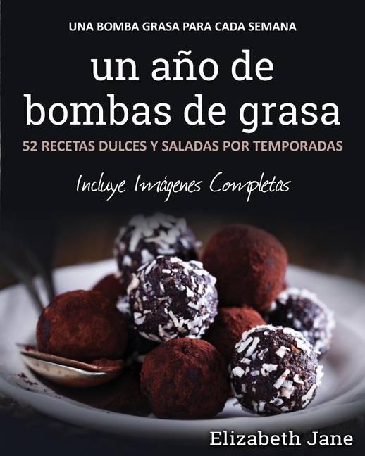 Un año de bombas de grasa: 52 recetas dulces y saladas por temporadas