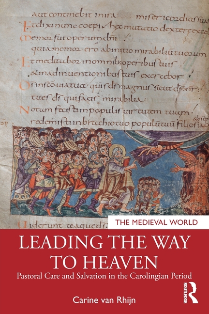 Leading the Way to Heaven: Pastoral Care and Salvation in the Carolingian Period