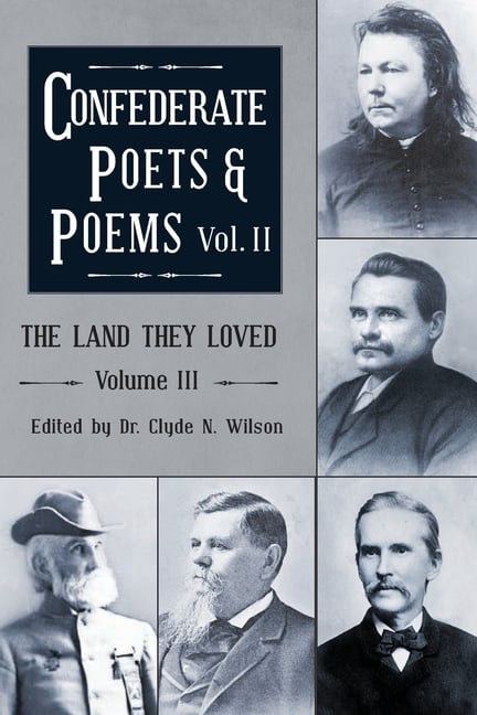 The Land They Loved Volume III: Confederate Poets & Poems Volume II