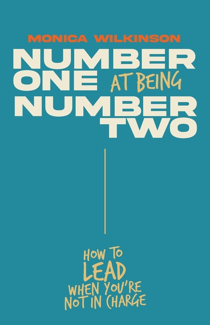 Number One at Being Number Two: How to Lead When You're Not in Charge