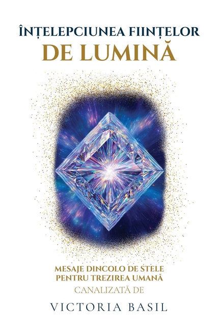 Înțelepciunea Ființelor De Lumina: Mesaje Dincolo de Stele Pentru Trezirea Umană