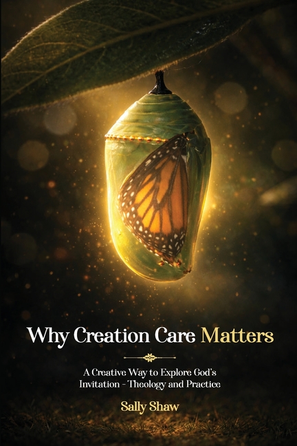 Why Creation Care Matters: A Creative Way to Explore God's Invitation - Theology and Practice