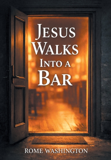 Jesus Walks Into a Bar: An Honest Conversation About Faith, Doubt, and the Real Jesus -- For Believers, Skeptics, and Everyone in Between