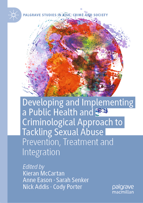 Developing and Implementing a Public Health and Criminological Approach to Tackling Sexual Abuse: Prevention, Treatment and Integration